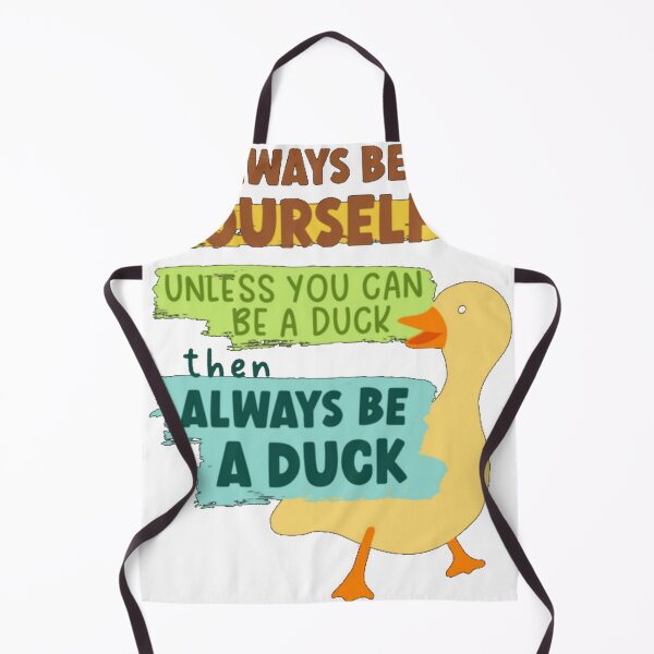 Item preview, Always Be Yourself Unless You Can Be A Duck Then A designed and sold by integer13.
