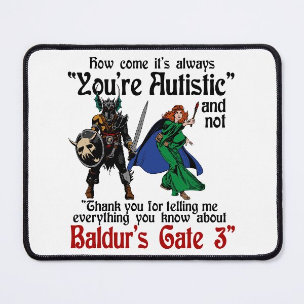 Item preview, How Come It’s Always You’re Autistic And Not Thank You For Telling Me Everything You Know About Baldur’s Gate 3 designed and sold by DrawMotion.