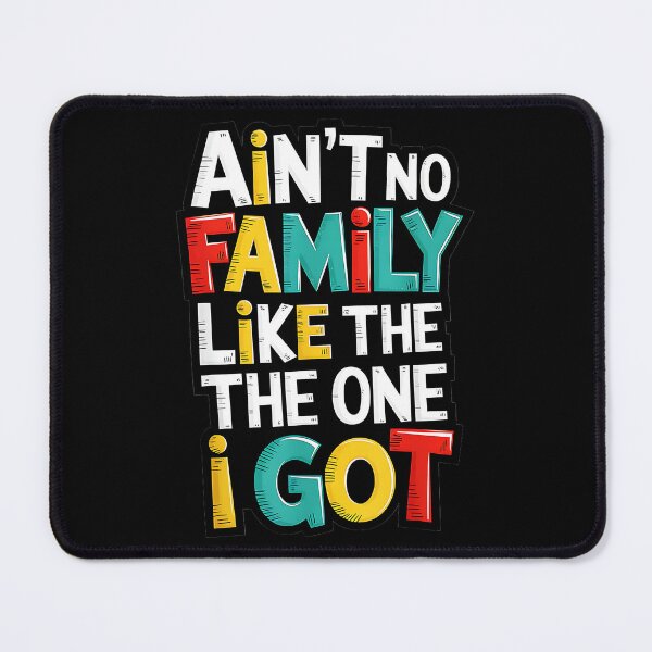 Item preview, Ain't No Family Like The One I Got Family Love Family Pride Loved Ones designed and sold by Hugosploosh.