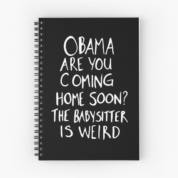 Item preview, Obama Are You Coming Home Soon? The Babysitter Is Weird Political Humor Meme Parents designed and sold by Hugosploosh.