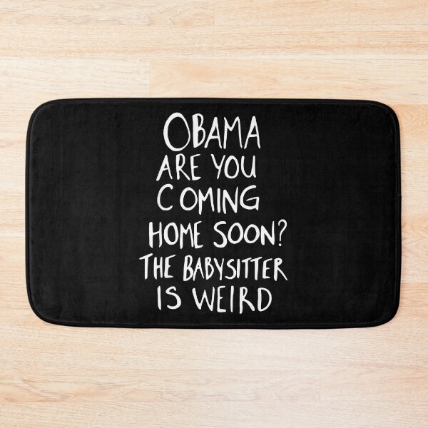 Item preview, Obama Are You Coming Home Soon? The Babysitter Is Weird Political Humor Meme Parents designed and sold by Hugosploosh.