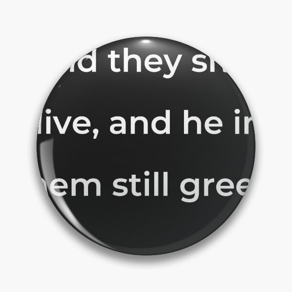 Item preview, “And they shall live, and he in them still green.” - print white designed and sold by ariksworld.