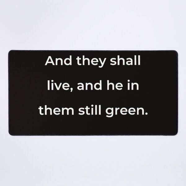 Item preview, “And they shall live, and he in them still green.” - print white designed and sold by ariksworld.