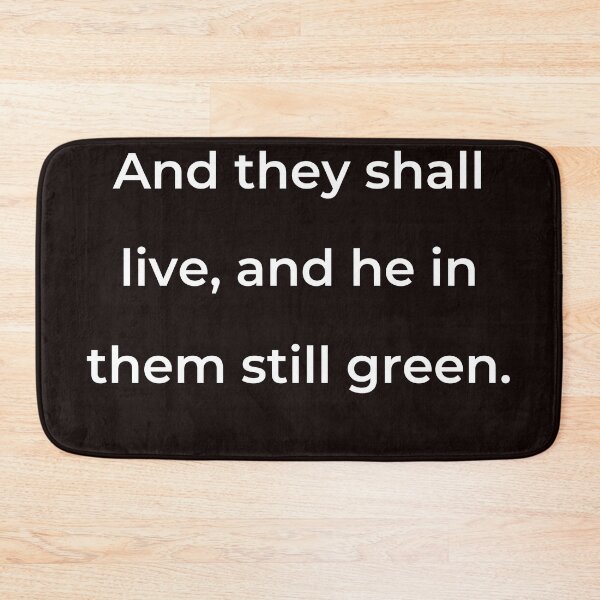 Item preview, “And they shall live, and he in them still green.” - print white designed and sold by ariksworld.
