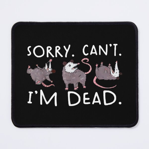Item preview, Sorry. Can't. I'm Dead. Opossum Funny Play Dead Quote designed and sold by Hugosploosh.