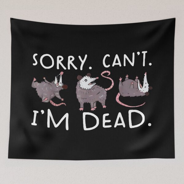 Item preview, Sorry. Can't. I'm Dead. Opossum Funny Play Dead Quote designed and sold by Hugosploosh.