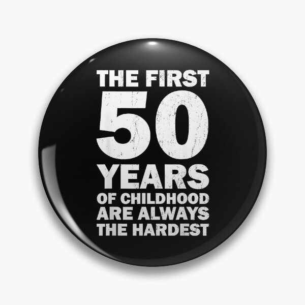 Item preview, The First 50 Years Of Childhood Are Always The Hardest Funny 50 Years Old Birthday designed and sold by Hugosploosh.
