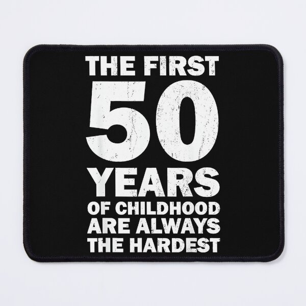 Item preview, The First 50 Years Of Childhood Are Always The Hardest Funny 50 Years Old Birthday designed and sold by Hugosploosh.