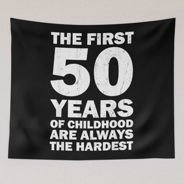 Item preview, The First 50 Years Of Childhood Are Always The Hardest Funny 50 Years Old Birthday designed and sold by Hugosploosh.