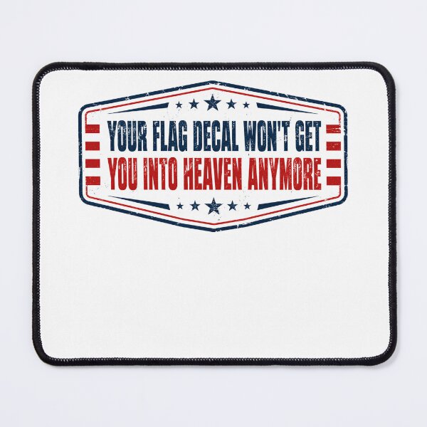 Item preview, Your Flag Decal Won't Get You Into Heaven Anymore Critical Patriotism Social Commentary designed and sold by HumansStuck12.