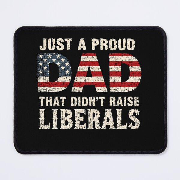 Item preview, Just A Proud Dad That Didn't Raise Liberals Conservative Patriotic Father designed and sold by RetroMini2026.