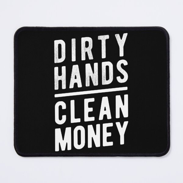 Item preview, Dirty Hands, Clean Money – Sarcastic Working Class Irony designed and sold by knappidesign.