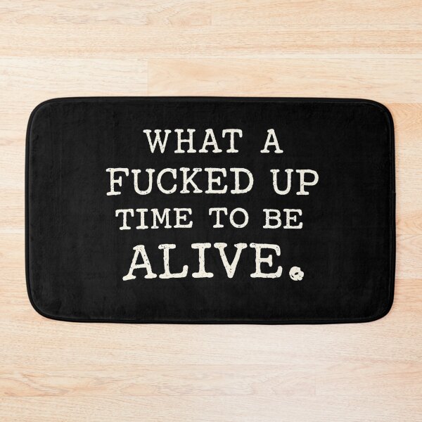 Item preview, What A Fucked Up Time to Be Alive designed and sold by Lina Caro.