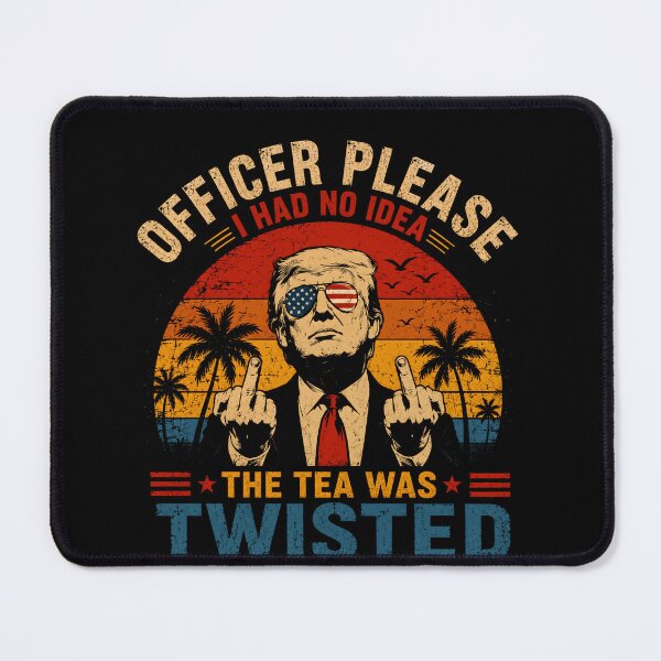 Item preview, Officer Please I Had No Idea The Tea Was Twisted Donald Trump Political Humor Conservative Supporter designed and sold by RetroMini2026.