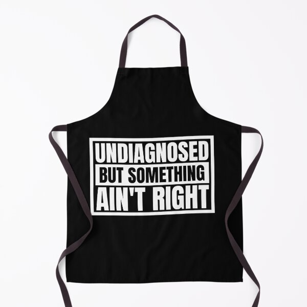 Item preview, Undiagnosed But Something Ain't Right - Funny Sarcastic Humor designed and sold by Dondonmart.