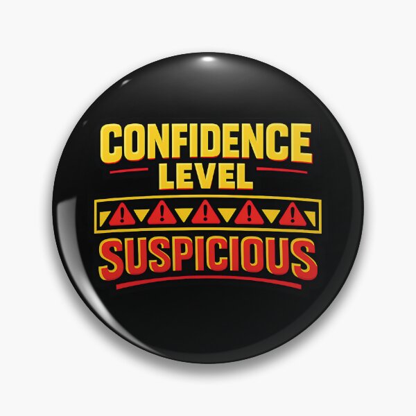 Item preview, Confidence Level Suspicious Funny Confidence Warning designed and sold by TeeTimeTreasure.