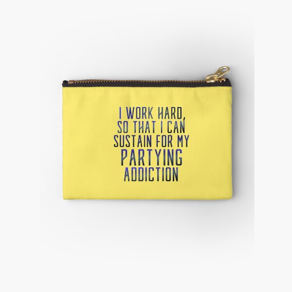 Item preview, I Work Hard So That I Can Sustain For My Partying Addiction designed and sold by CamilasPrints.