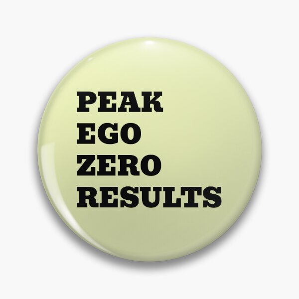 Item preview, Peak Ego Zero Results | Funny Sarcastic Quote designed and sold by WakeNBake-Tees.