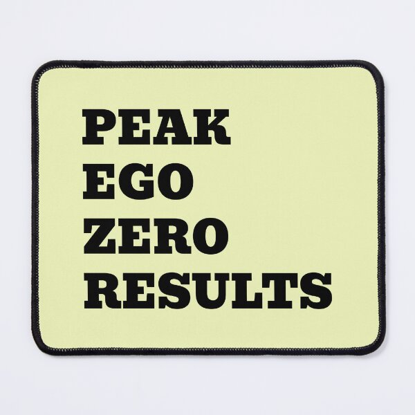 Item preview, Peak Ego Zero Results | Funny Sarcastic Quote designed and sold by WakeNBake-Tees.