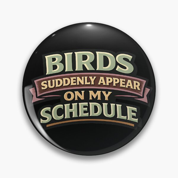 Item preview, Birds Suddenly Appear on My Schedule Funny Confidence Quote designed and sold by TeeTimeTreasure.