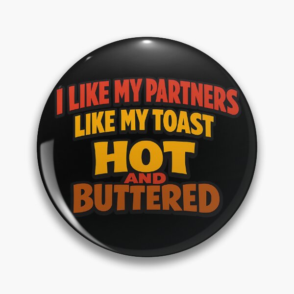 Item preview, I Like My Partners Like My Toast Hot and Buttered designed and sold by TeeTimeTreasure.