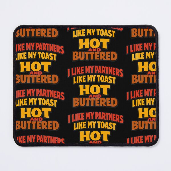 Item preview, I Like My Partners Like My Toast Hot and Buttered designed and sold by TeeTimeTreasure.