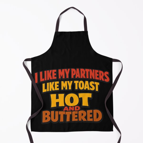 Item preview, I Like My Partners Like My Toast Hot and Buttered designed and sold by TeeTimeTreasure.