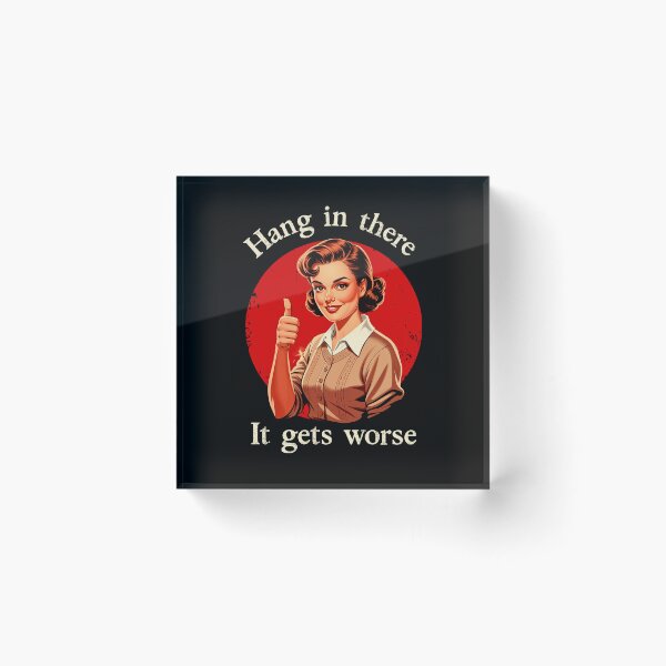 Item preview, Hang In There It Gets Worse Sarcasm Dark Humor designed and sold by Hedoraxe.