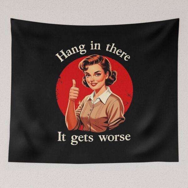 Item preview, Hang In There It Gets Worse Sarcasm Dark Humor designed and sold by Hedoraxe.