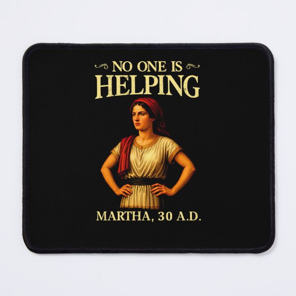Item preview, No One is Helping Martha 30 AD Funny Christian designed and sold by Hedoraxe.