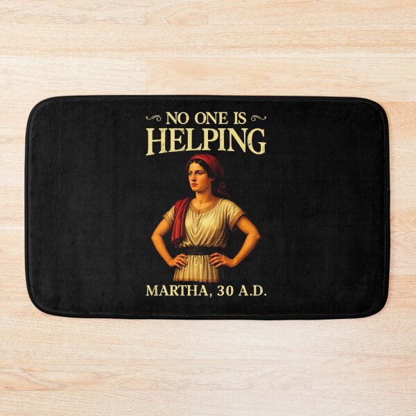 Item preview, No One is Helping Martha 30 AD Funny Christian designed and sold by Hedoraxe.
