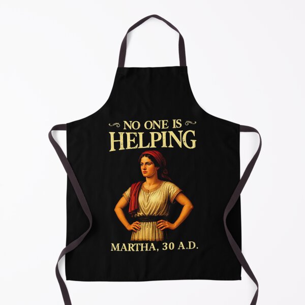 Item preview, No One is Helping Martha 30 AD Funny Christian designed and sold by Hedoraxe.
