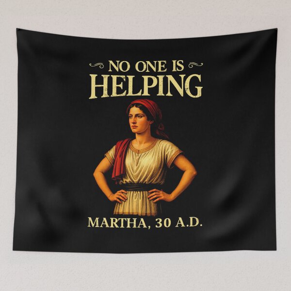 Item preview, No One is Helping Martha 30 AD Funny Christian designed and sold by Hedoraxe.