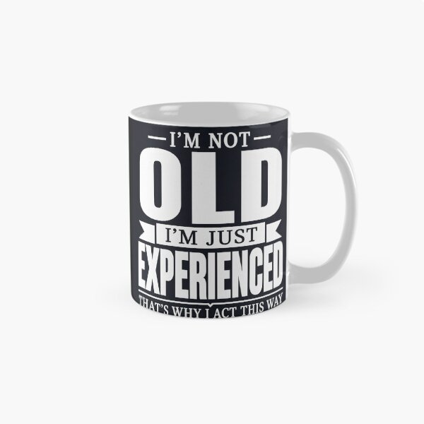 Item preview, I'm Not Old, I'm Just Experienced designed and sold by Mavriboy.