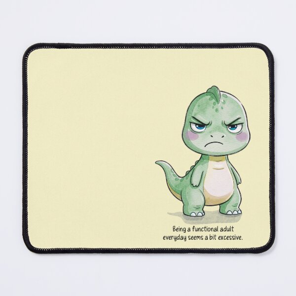 Item preview, Being a Functional Adult Everyday Seems a Bit Excessive | Cute Grumpy Dinosaur designed and sold by Marginally Unhinged.