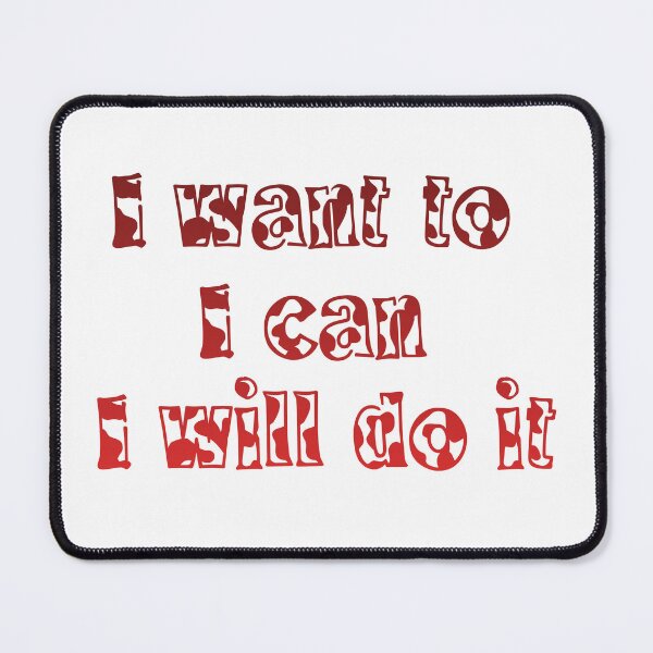 Item preview, I Want To, I Can, I Will Do It. designed and sold by Dinasshop.