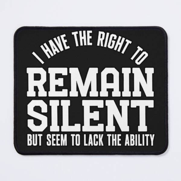 Item preview, I Have the Right to Remain Silent But Seem to Lack the Ability designed and sold by INKRebelGraphic.