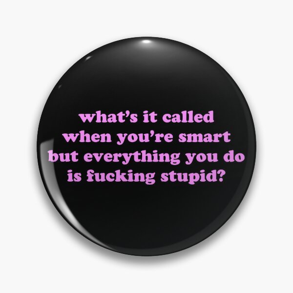 Item preview, What’s It Called When You’re Smart But Everything You Do Is Fucking Stupid Funny Quote designed and sold by JVLIETTA.