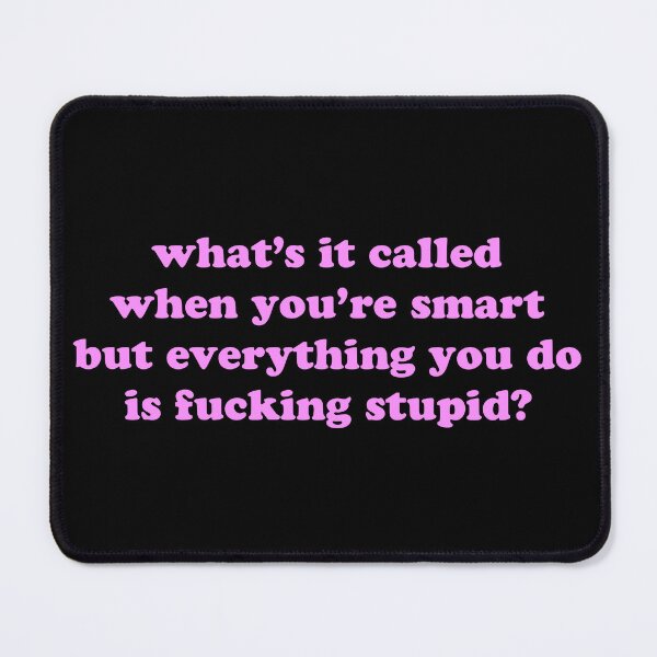 Item preview, What’s It Called When You’re Smart But Everything You Do Is Fucking Stupid Funny Quote designed and sold by JVLIETTA.