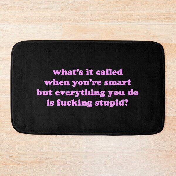 Item preview, What’s It Called When You’re Smart But Everything You Do Is Fucking Stupid Funny Quote designed and sold by JVLIETTA.