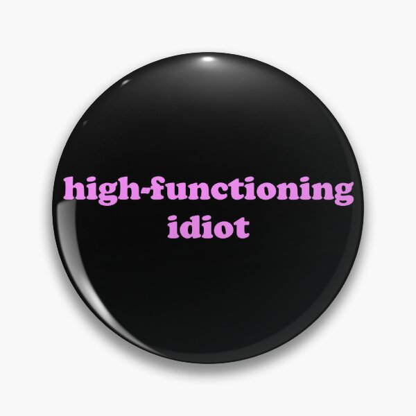 Item preview, High Functioning Idiot Funny Self Aware Quote designed and sold by JVLIETTA.