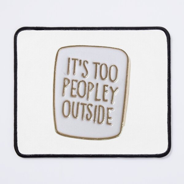 Item preview, Its Too Peopley Outside Pun Quote designed and sold by DESIGN DIMENSION .
