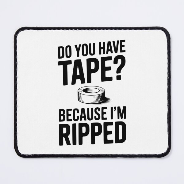 Item preview, Do You Have Tape? Because I'm Ripped designed and sold by Frank Ring.