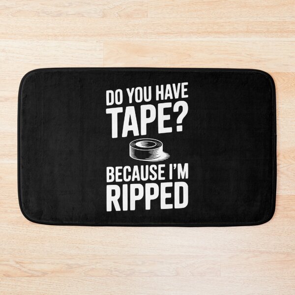 Item preview, Do You Have Tape? Because I'm Ripped designed and sold by Frank Ring.