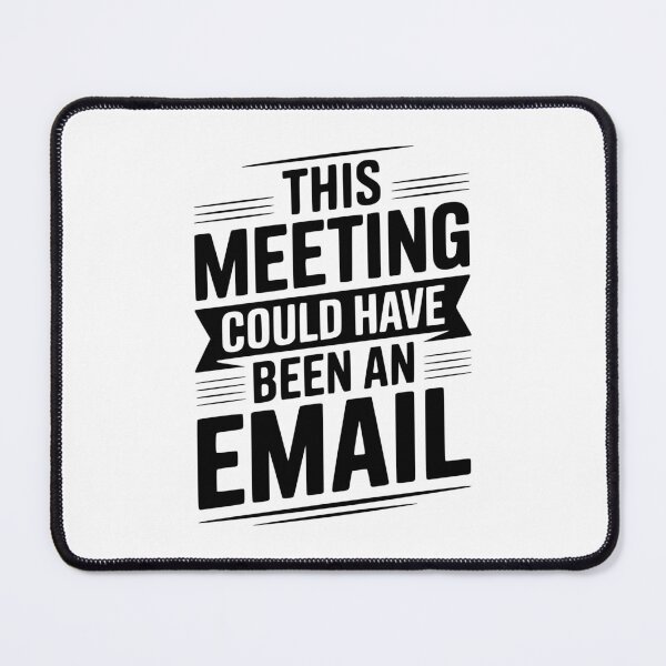 Item preview, This Meeting Could Have Been An Email designed and sold by Frank Ring.