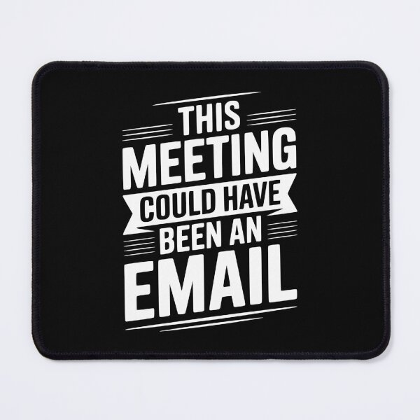 Item preview, This Meeting Could Have Been An Email designed and sold by Frank Ring.