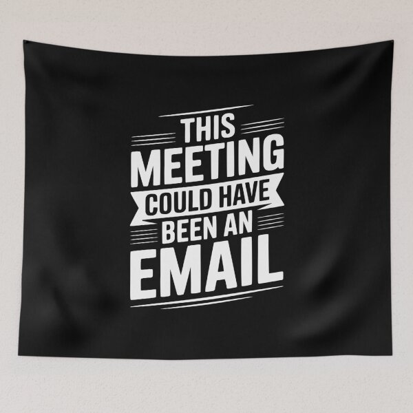 Item preview, This Meeting Could Have Been An Email designed and sold by Frank Ring.