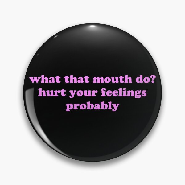 Item preview, What That Mouth Do Hurt Your Feelings Probably Funny Quote designed and sold by JVLIETTA.