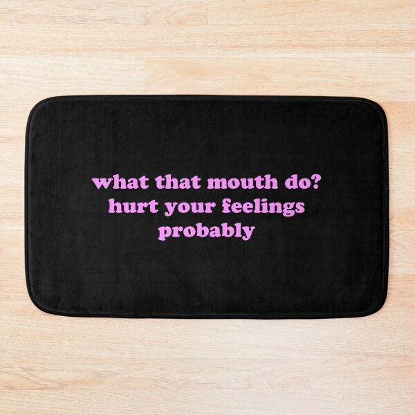 Item preview, What That Mouth Do Hurt Your Feelings Probably Funny Quote designed and sold by JVLIETTA.