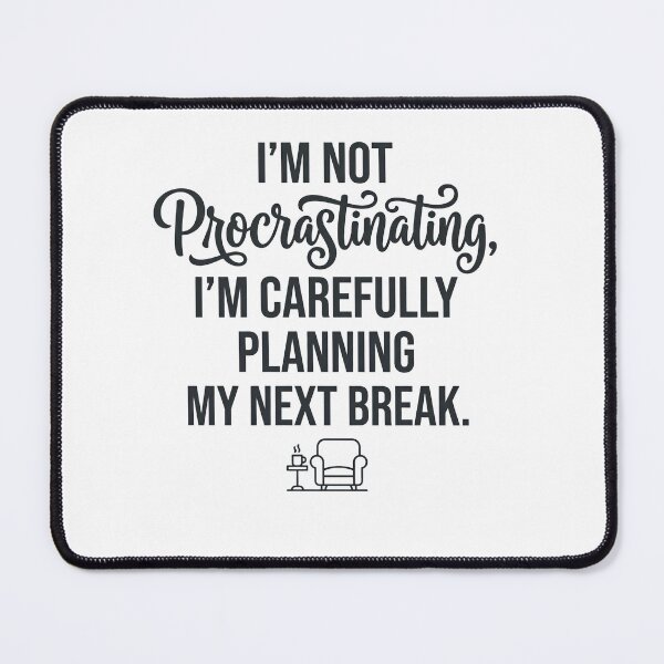 Item preview, Not Procrastinating Carefully Planning My Next Break designed and sold by CH-4TEE.